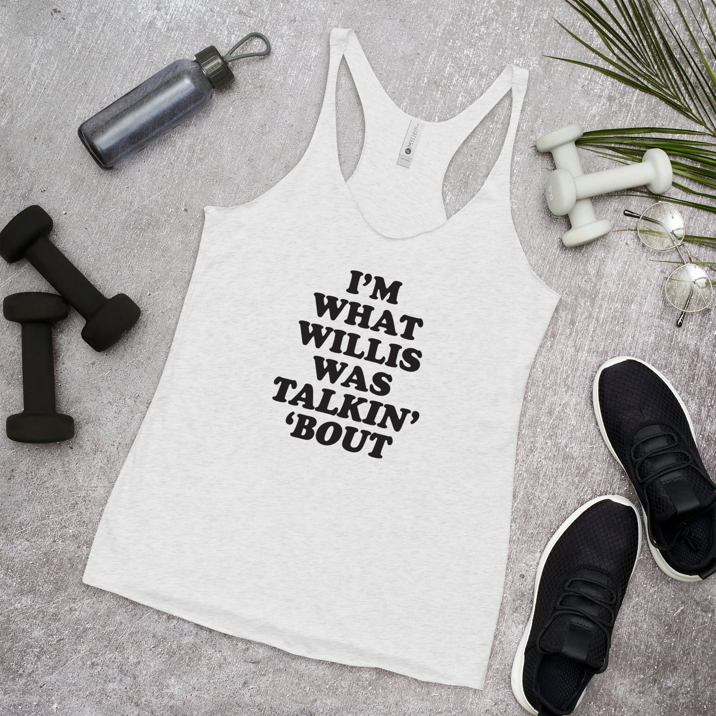 "I'm What Willis Was Talkin Bout" Racerback Tank