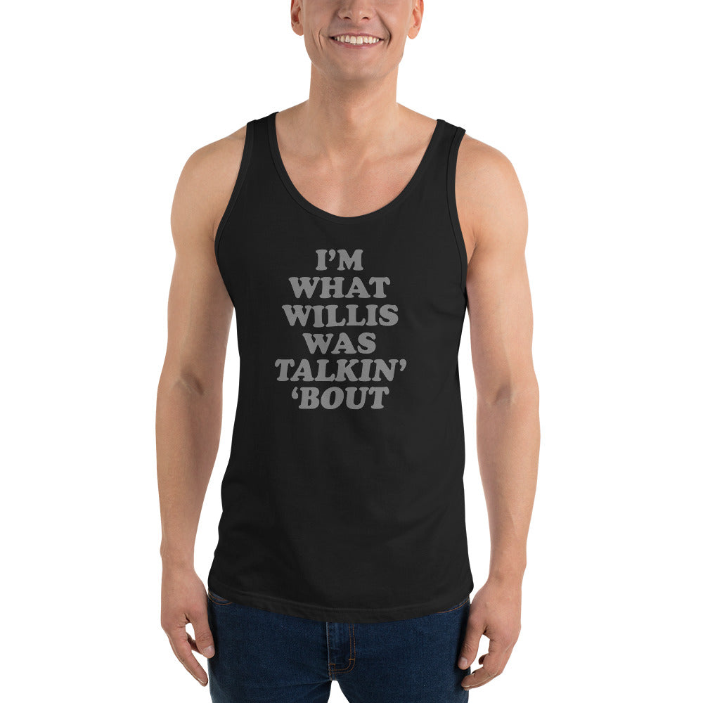 "I'm What Willis Was Talkin Bout" Unisex Tank
