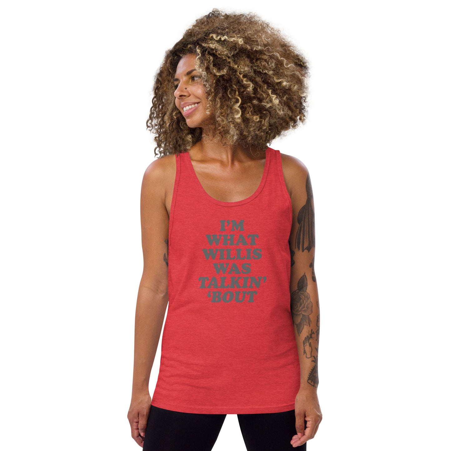 "I'm What Willis Was Talkin Bout" Unisex Tank