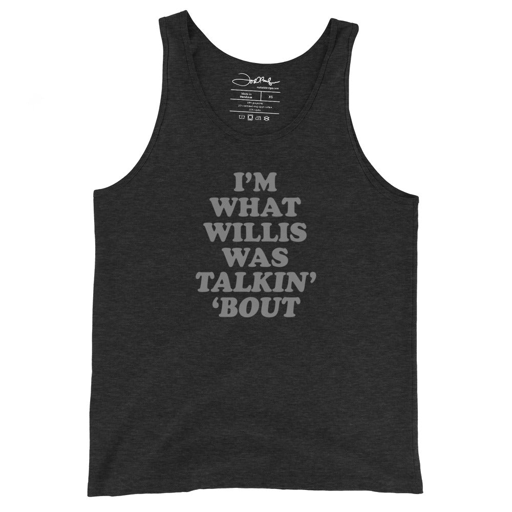 "I'm What Willis Was Talkin Bout" Unisex Tank