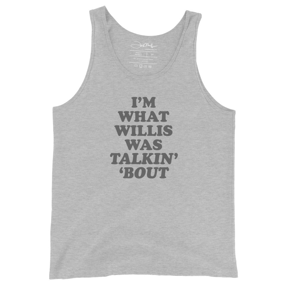 "I'm What Willis Was Talkin Bout" Unisex Tank