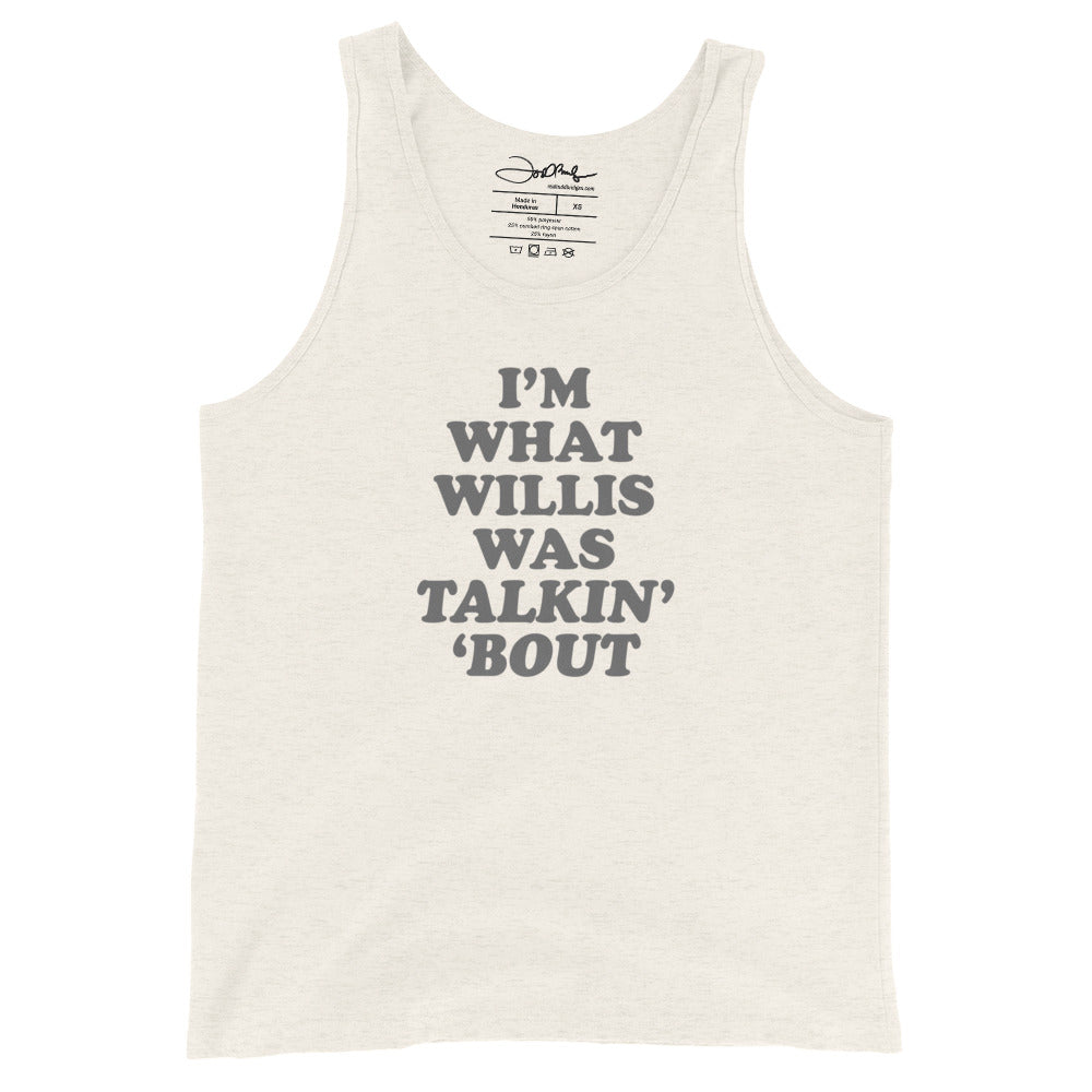 "I'm What Willis Was Talkin Bout" Unisex Tank