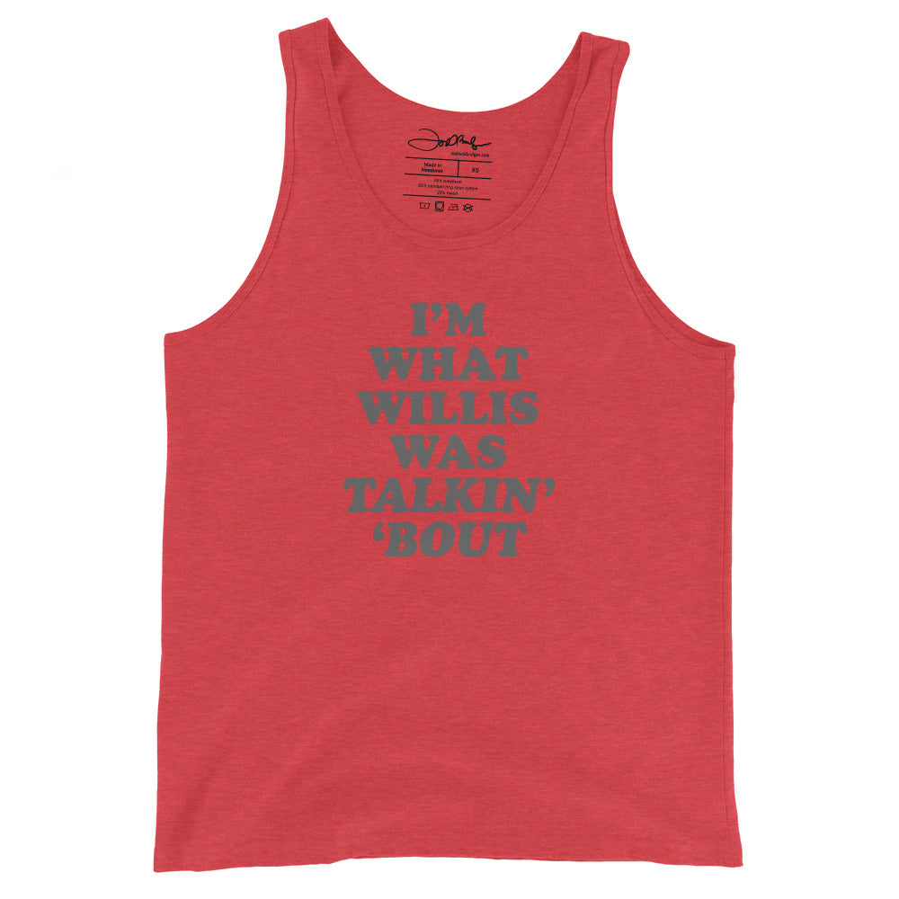 "I'm What Willis Was Talkin Bout" Unisex Tank