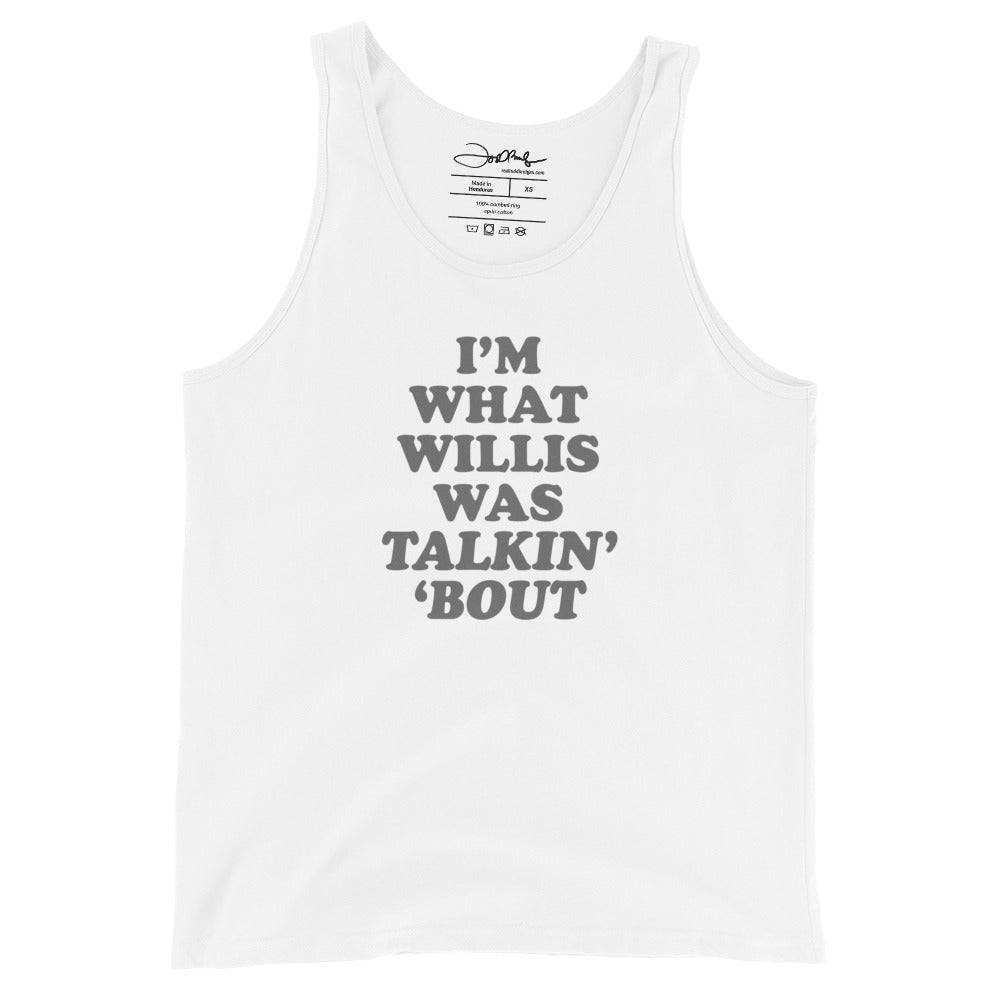 "I'm What Willis Was Talkin Bout" Unisex Tank