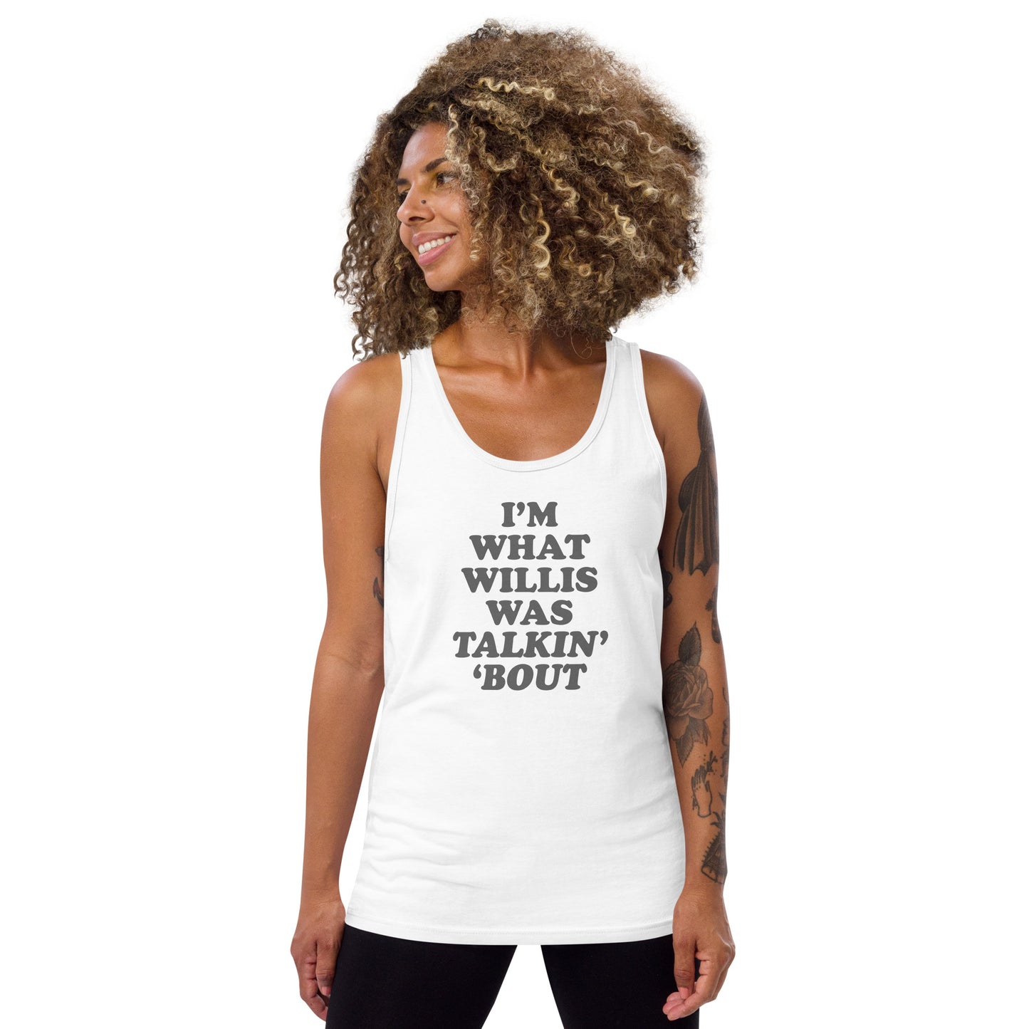"I'm What Willis Was Talkin Bout" Unisex Tank