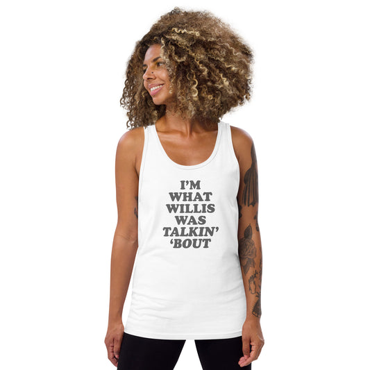 "I'm What Willis Was Talkin Bout" Unisex Tank