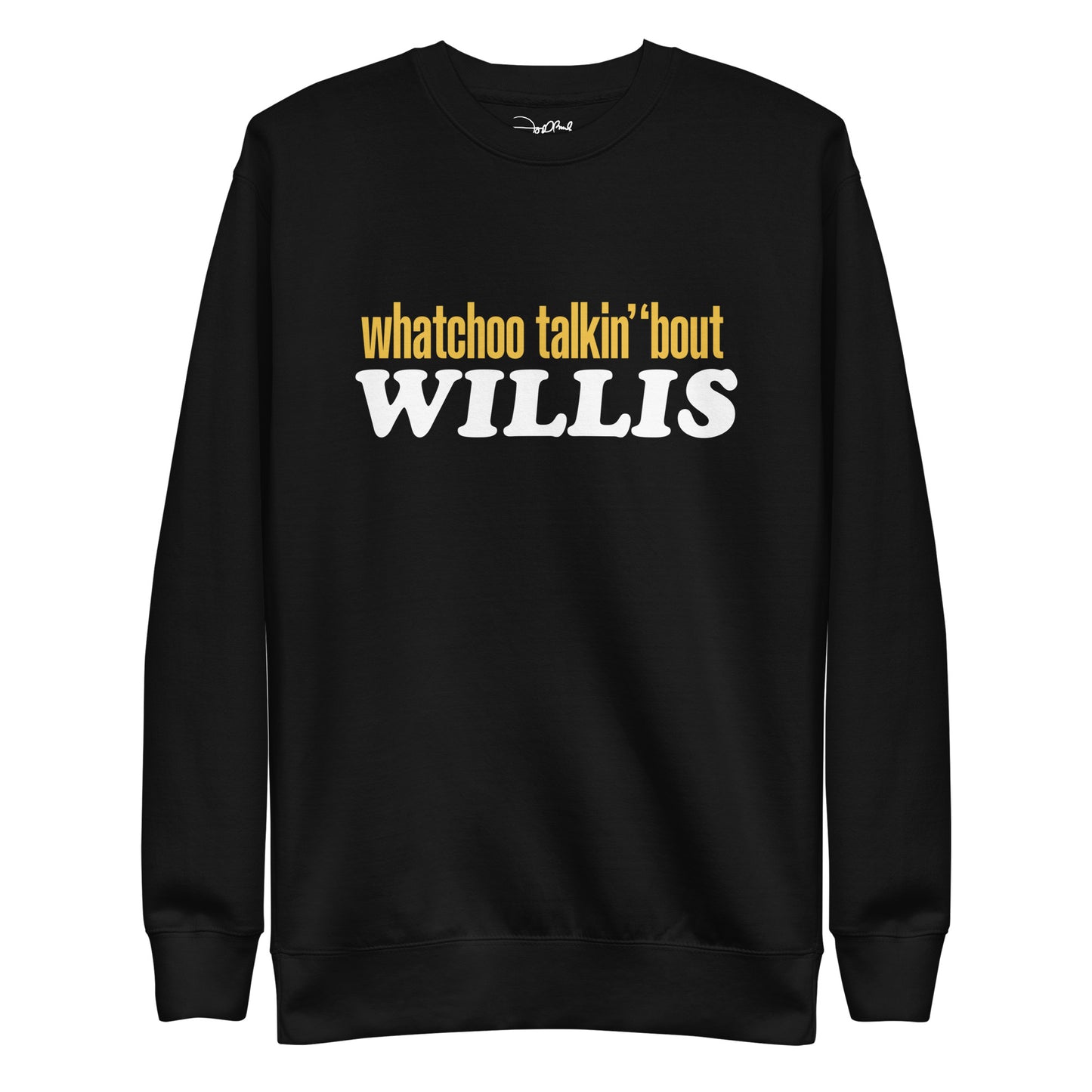 "Whatchoo Talkin Bout Willis" Classic Logo Sweatshirt