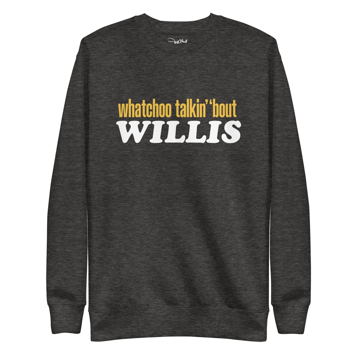 "Whatchoo Talkin Bout Willis" Classic Logo Sweatshirt