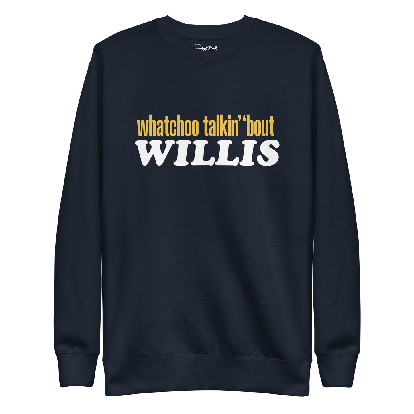"Whatchoo Talkin Bout Willis" Classic Logo Sweatshirt