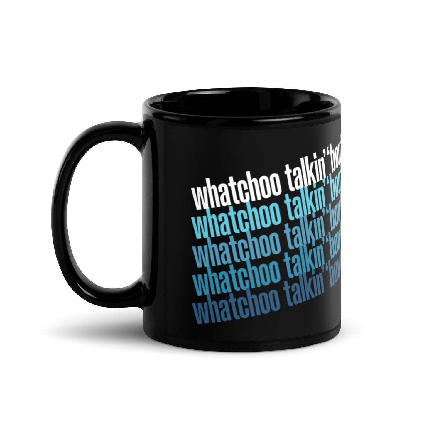"Whatchoo Talkin Bout" Black Mug with Blue Repeat Pattern