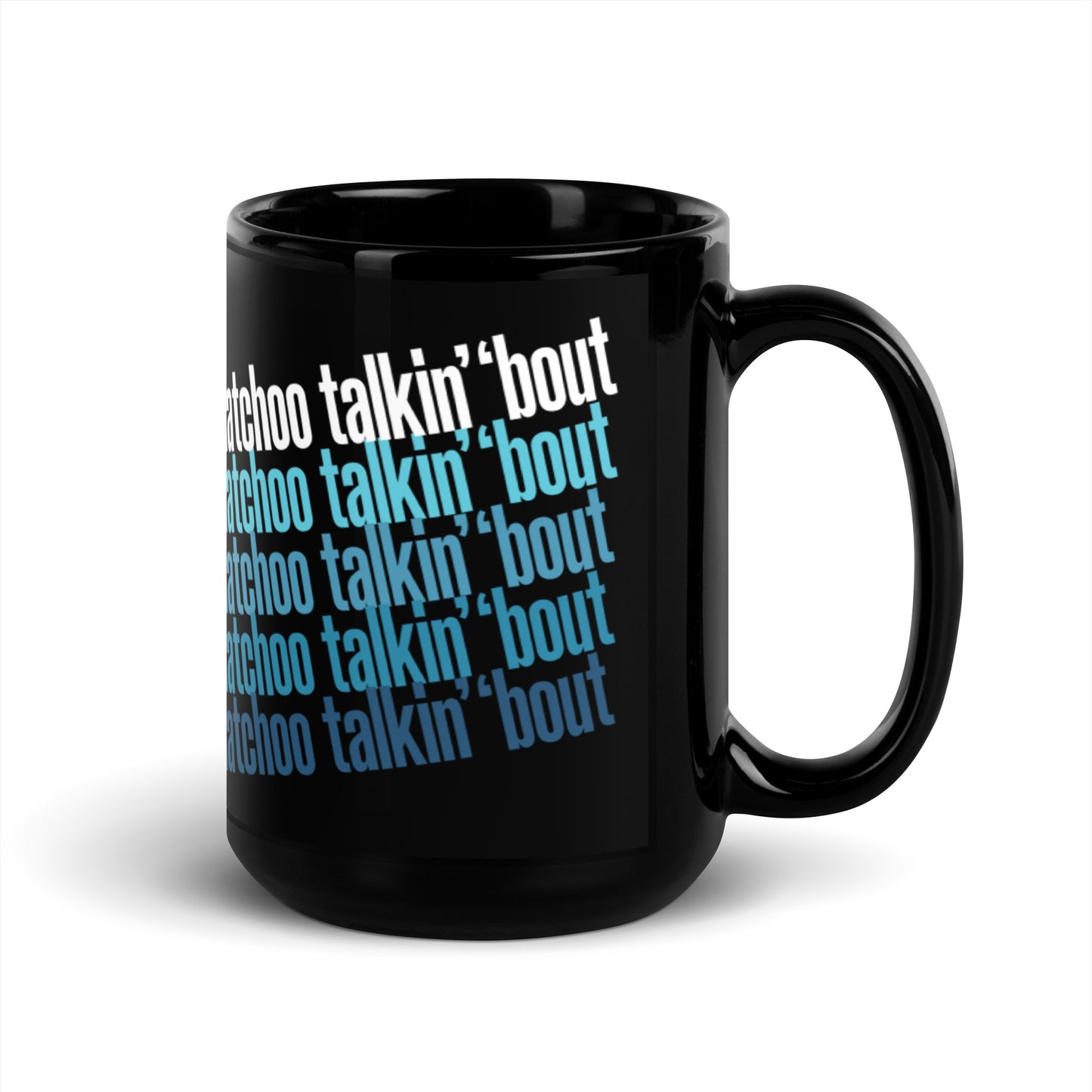 "Whatchoo Talkin Bout" Black Mug with Blue Repeat Pattern