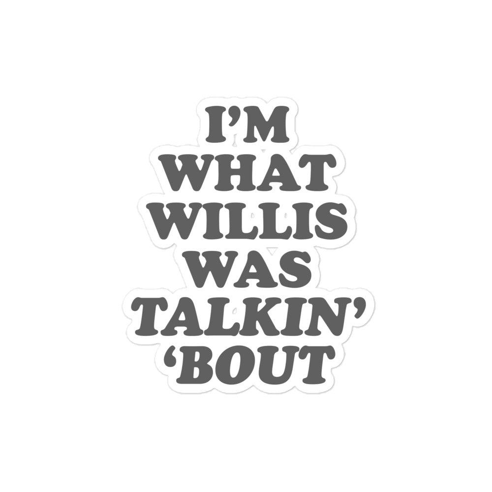 I'm What Willis Was Talkin About Sticker