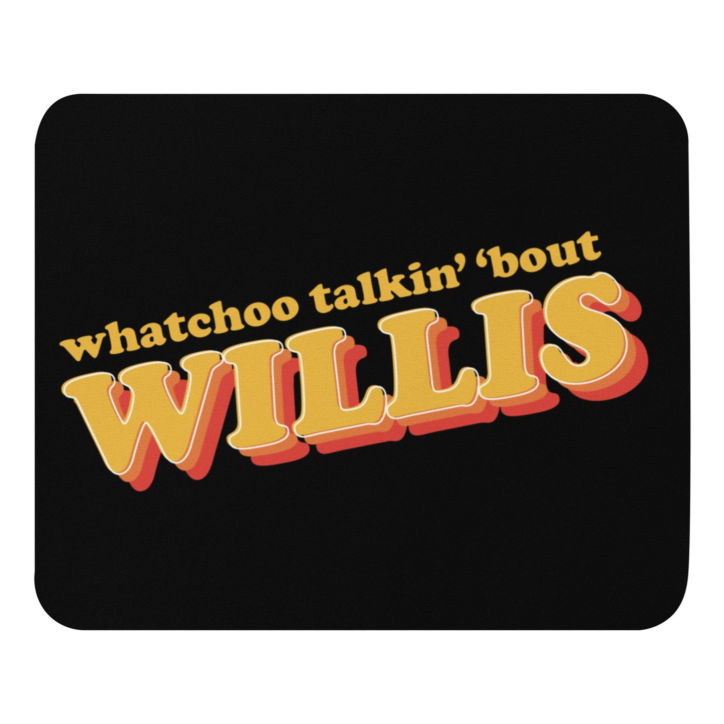"Whatchoo Talkin Bout Willis" Retro Logo Mouse Pad