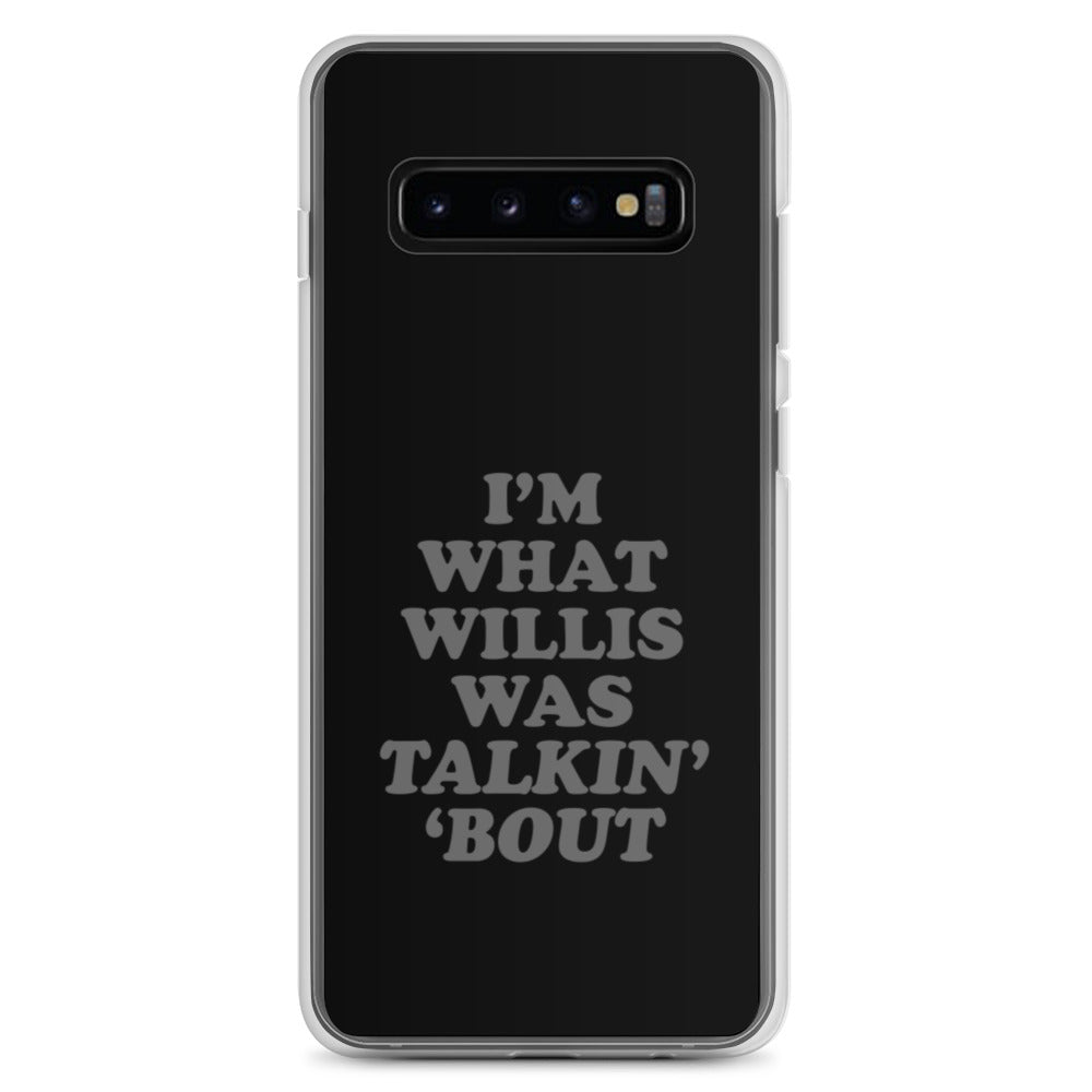 "I'm What Willis Was Talkin Bout" Samsung Phone Case