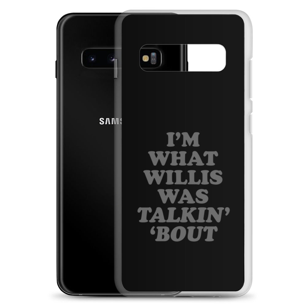 "I'm What Willis Was Talkin Bout" Samsung Phone Case