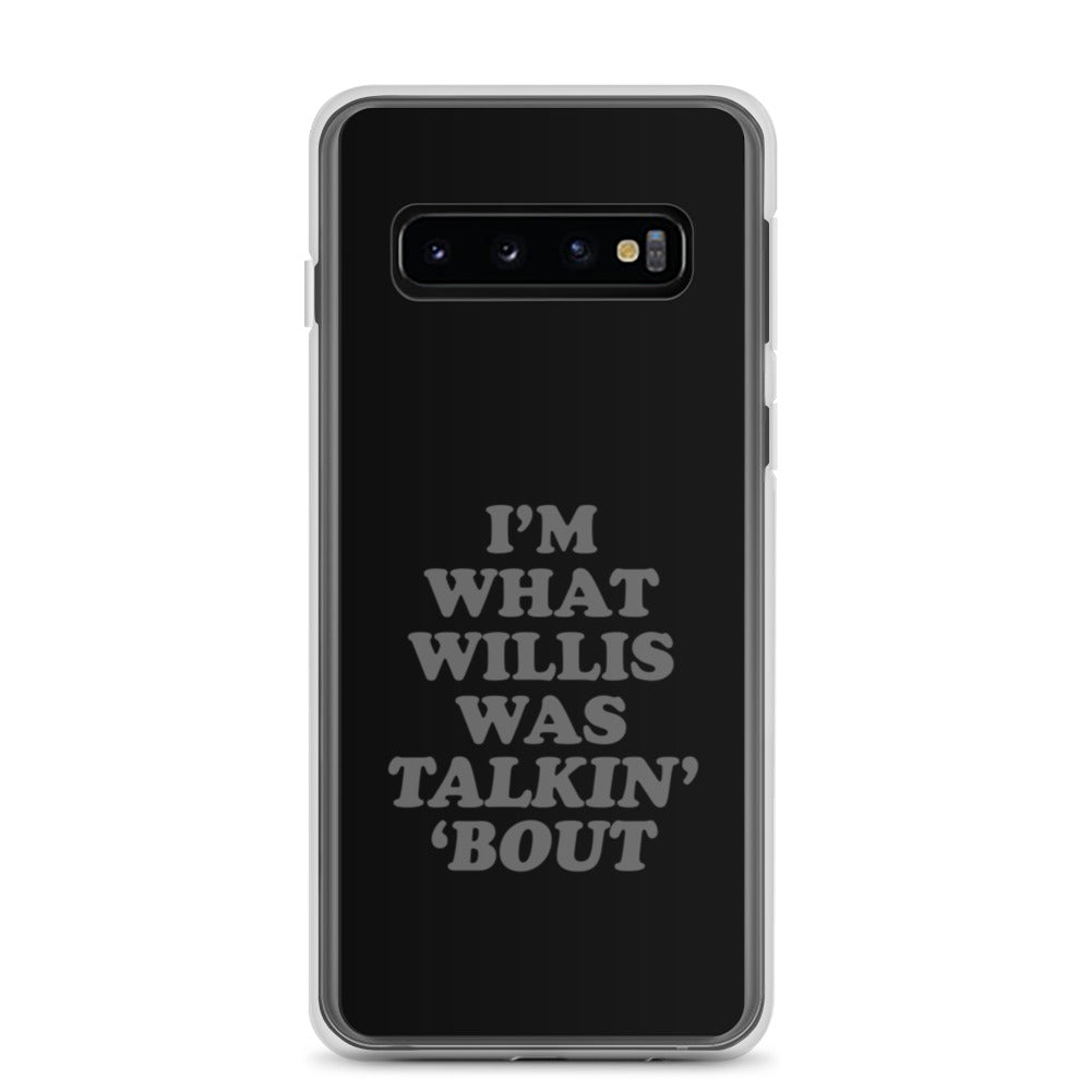 "I'm What Willis Was Talkin Bout" Samsung Phone Case