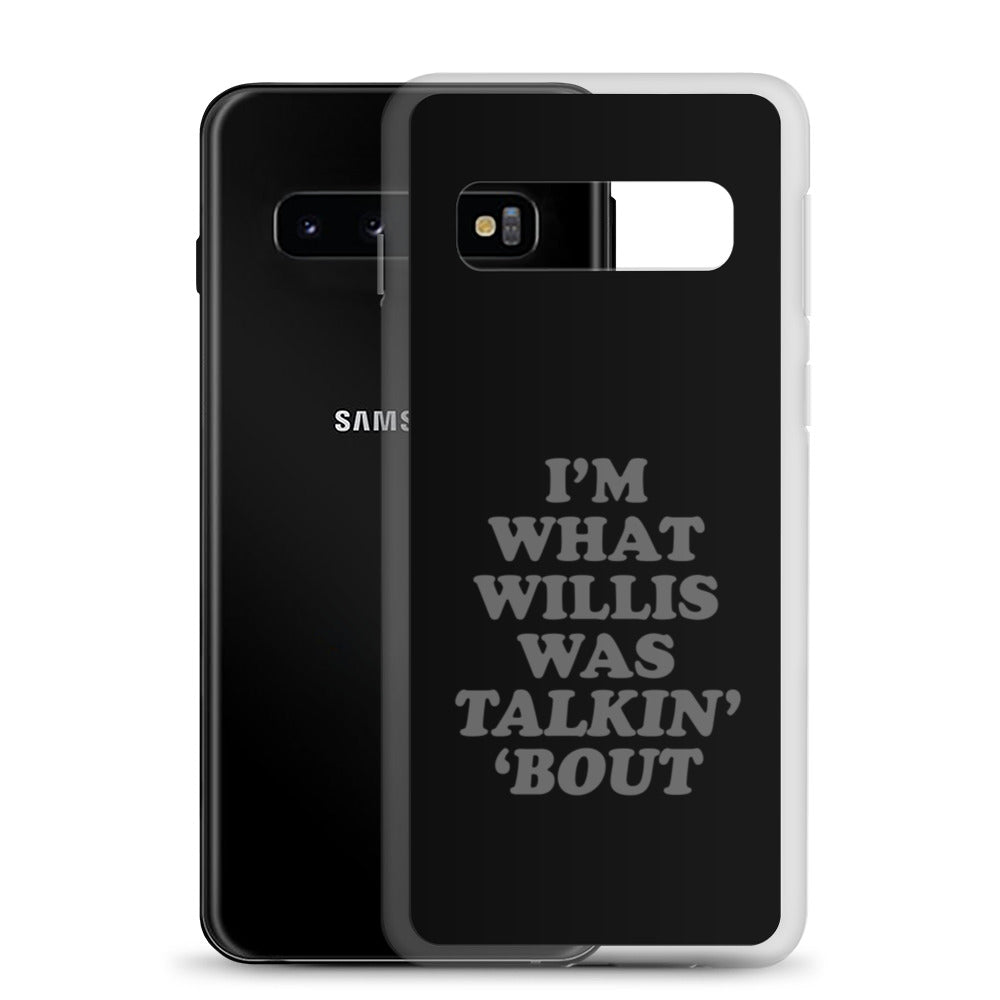 "I'm What Willis Was Talkin Bout" Samsung Phone Case