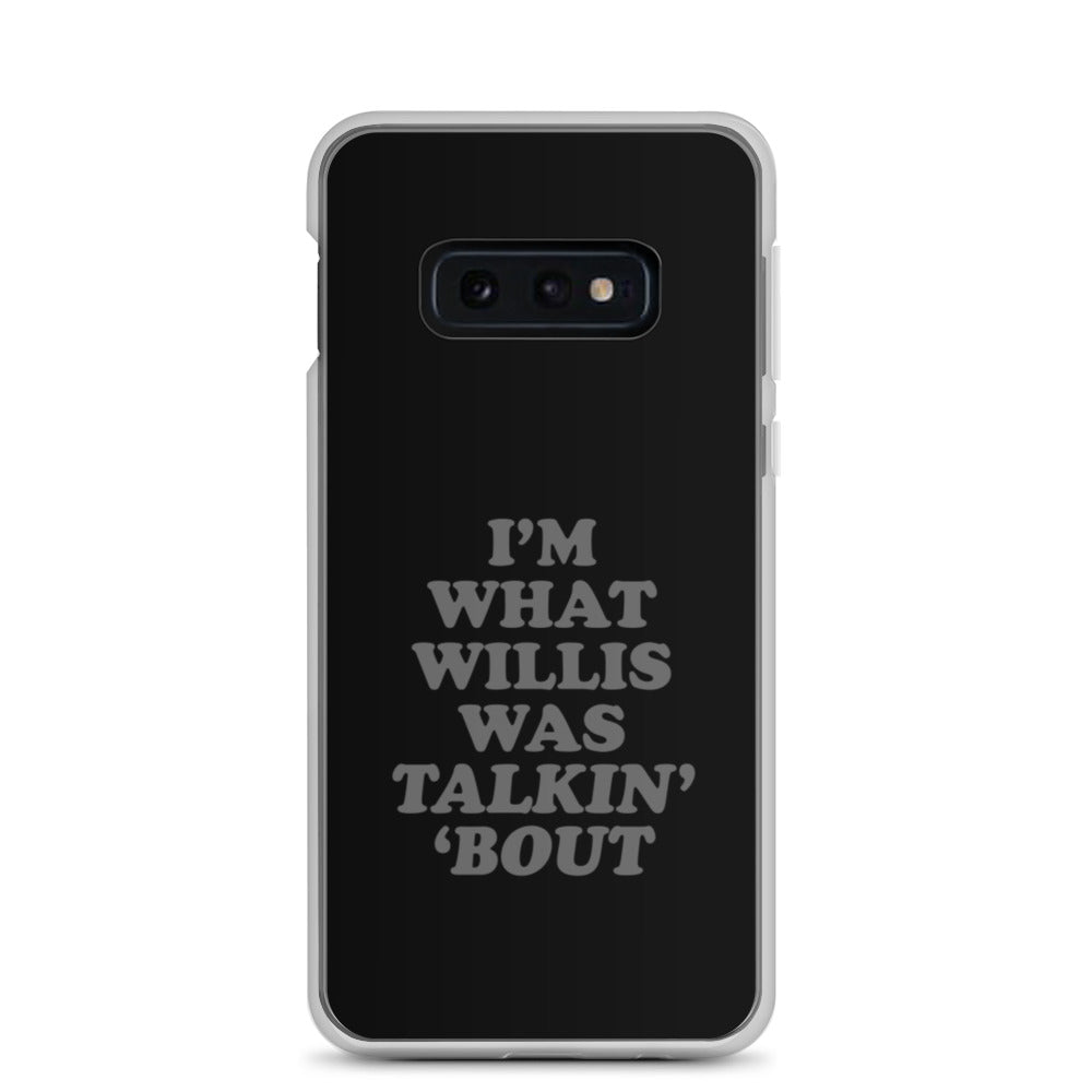 "I'm What Willis Was Talkin Bout" Samsung Phone Case