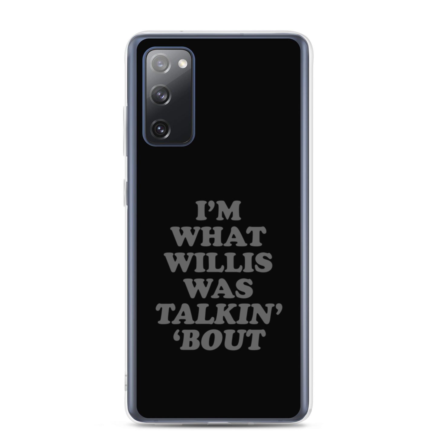 "I'm What Willis Was Talkin Bout" Samsung Phone Case