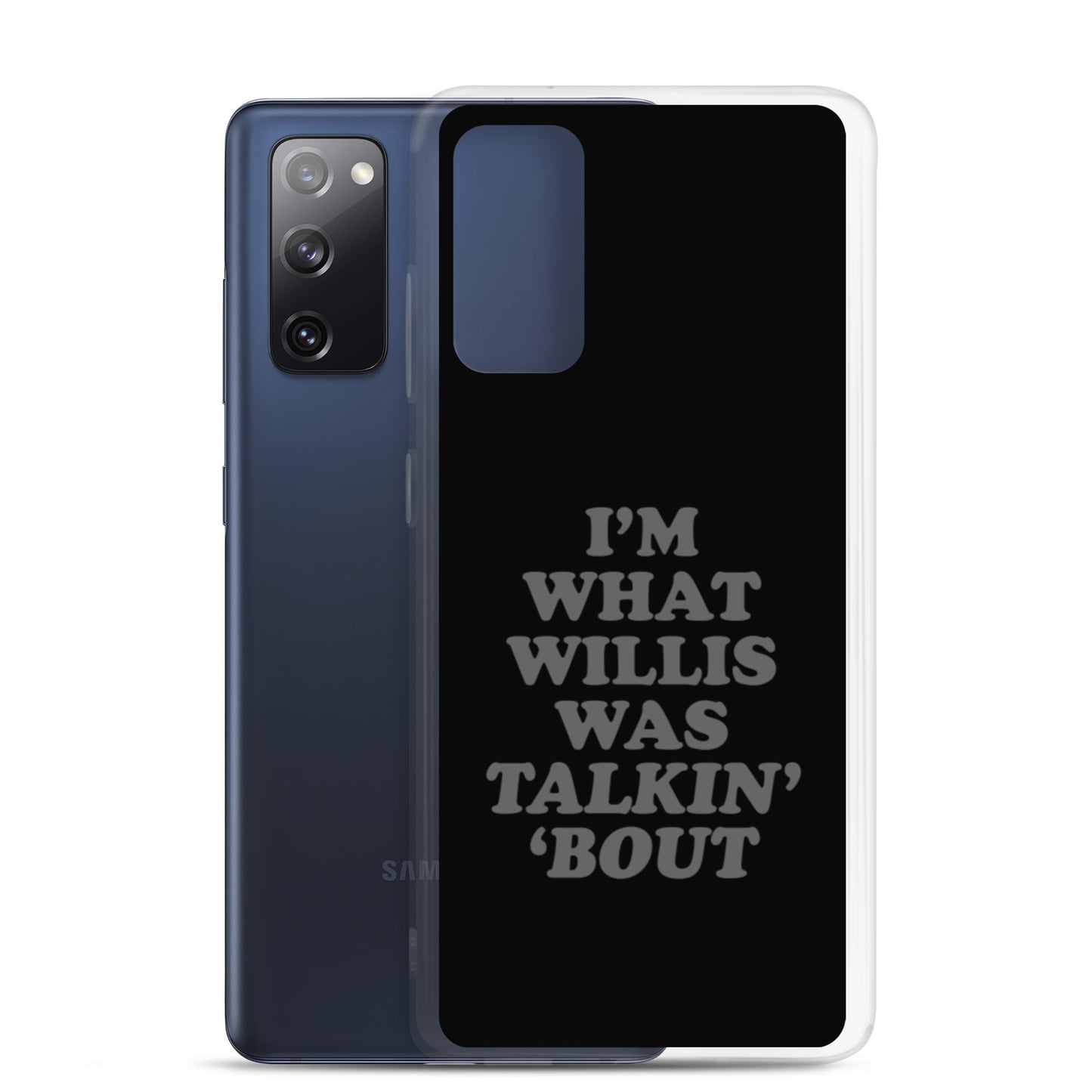 "I'm What Willis Was Talkin Bout" Samsung Phone Case