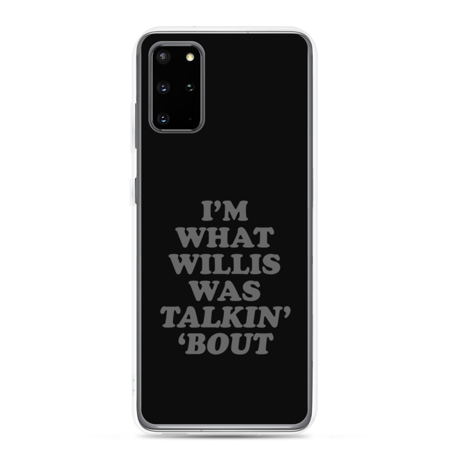 "I'm What Willis Was Talkin Bout" Samsung Phone Case