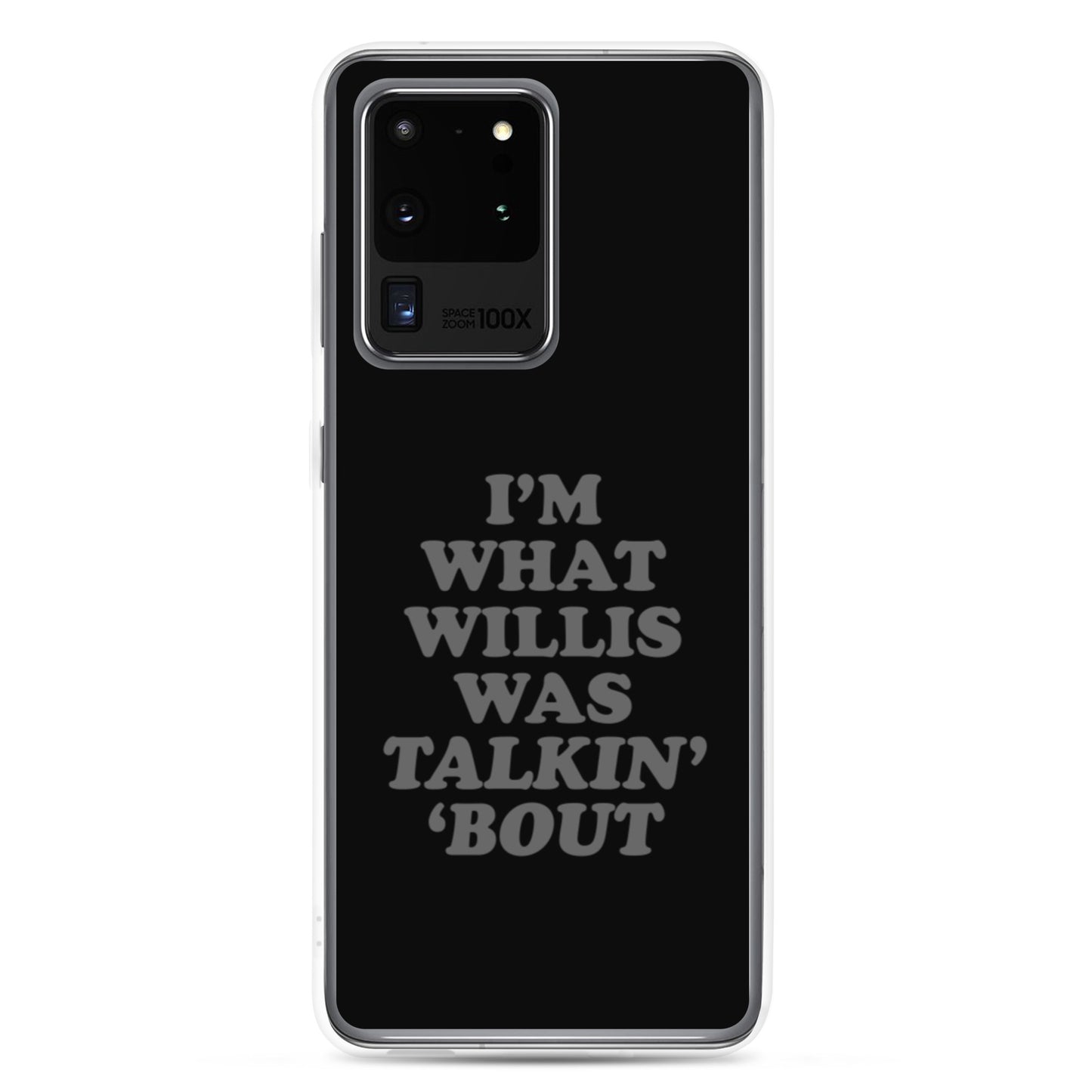 "I'm What Willis Was Talkin Bout" Samsung Phone Case