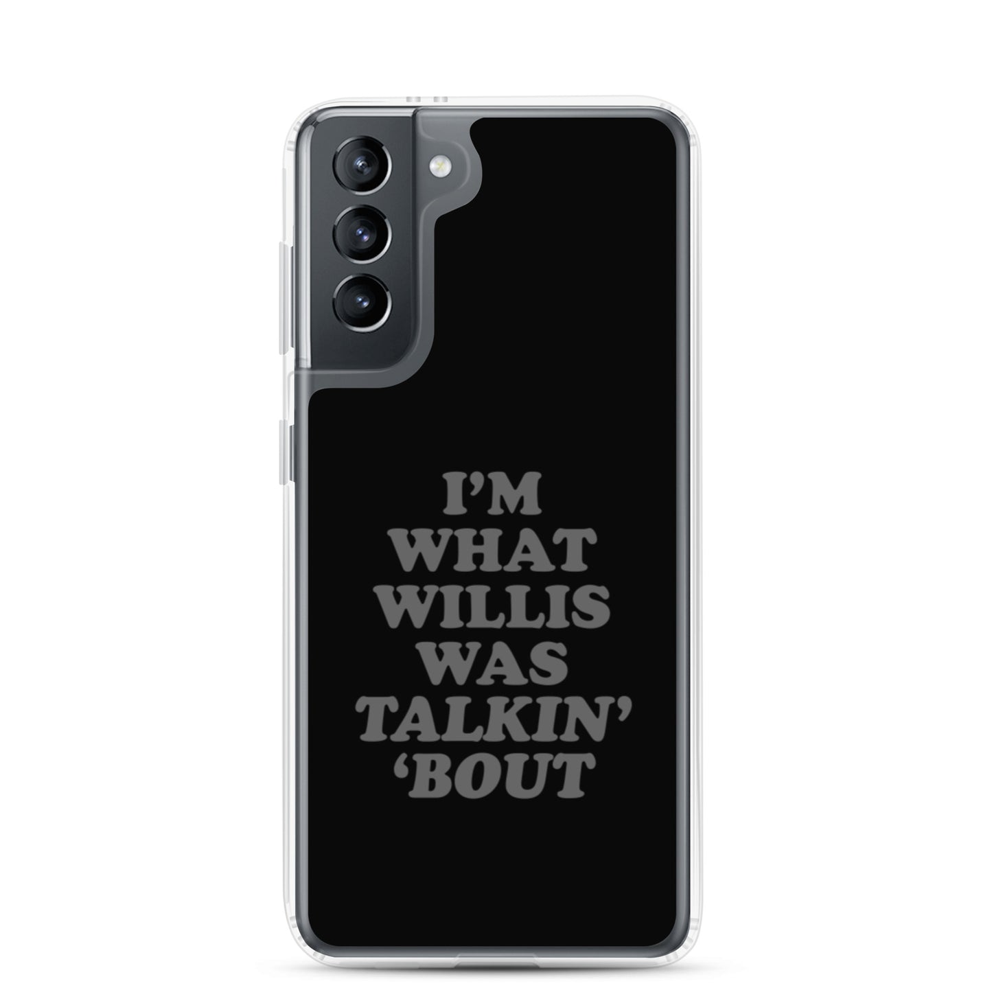 "I'm What Willis Was Talkin Bout" Samsung Phone Case