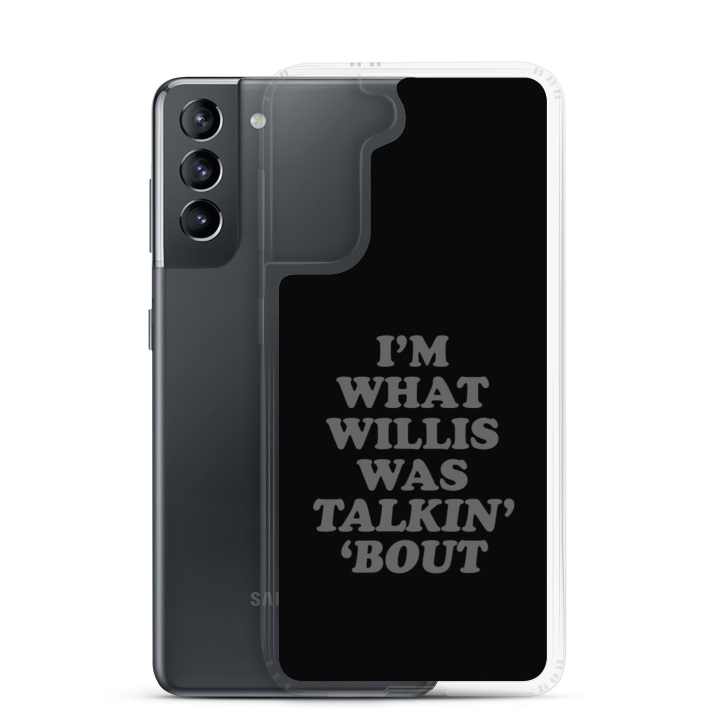 "I'm What Willis Was Talkin Bout" Samsung Phone Case