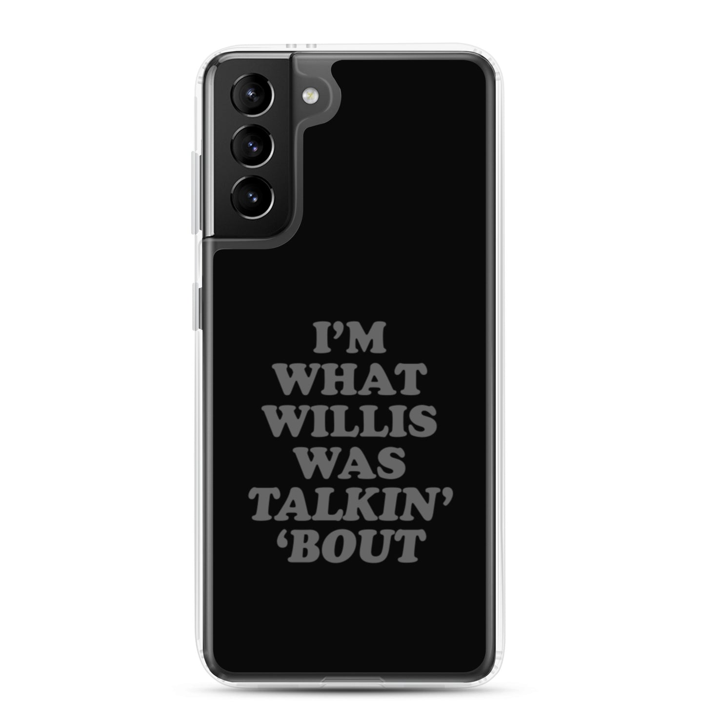 "I'm What Willis Was Talkin Bout" Samsung Phone Case