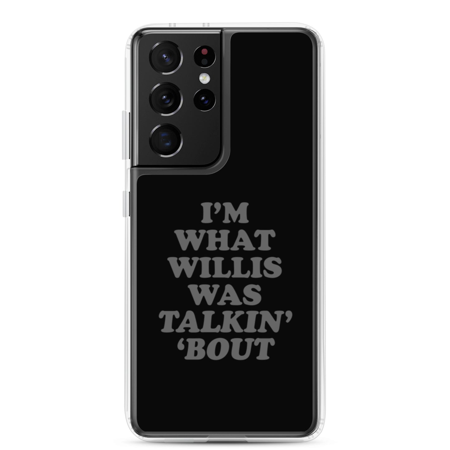 "I'm What Willis Was Talkin Bout" Samsung Phone Case