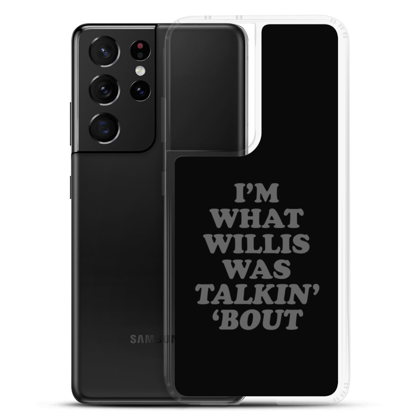 "I'm What Willis Was Talkin Bout" Samsung Phone Case