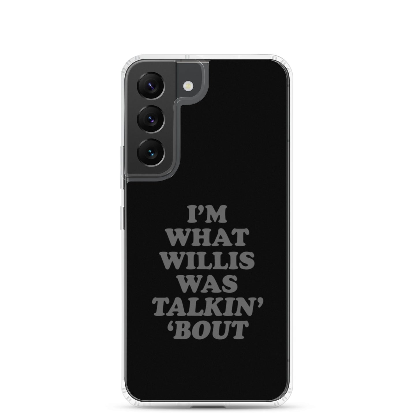 "I'm What Willis Was Talkin Bout" Samsung Phone Case