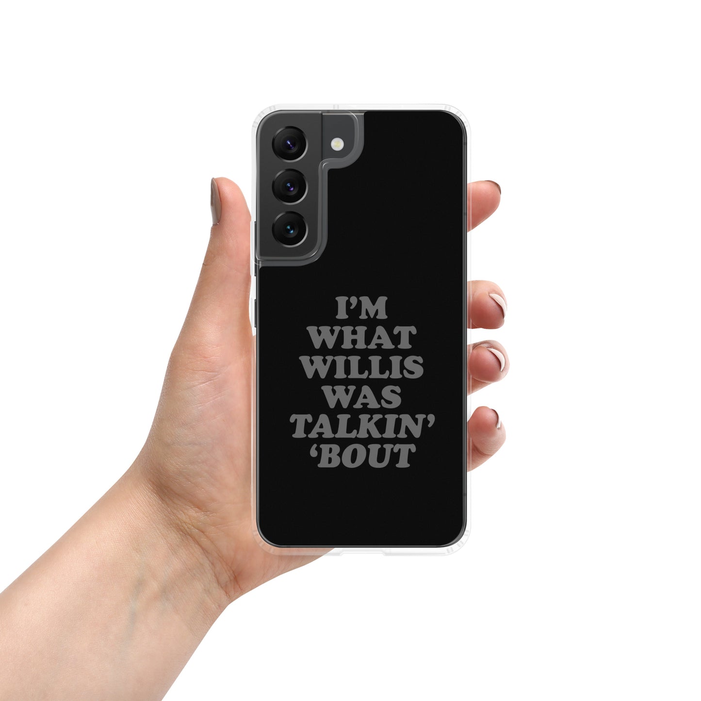 "I'm What Willis Was Talkin Bout" Samsung Phone Case