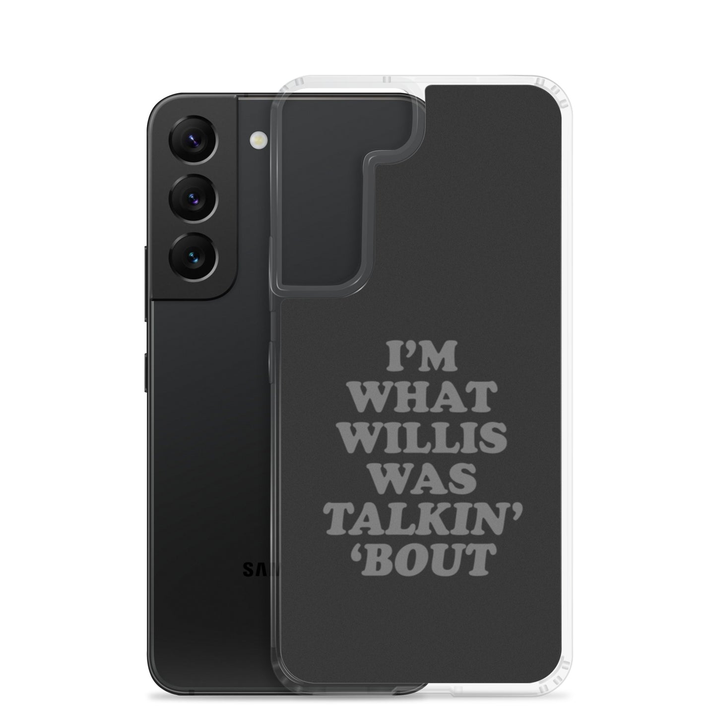 "I'm What Willis Was Talkin Bout" Samsung Phone Case