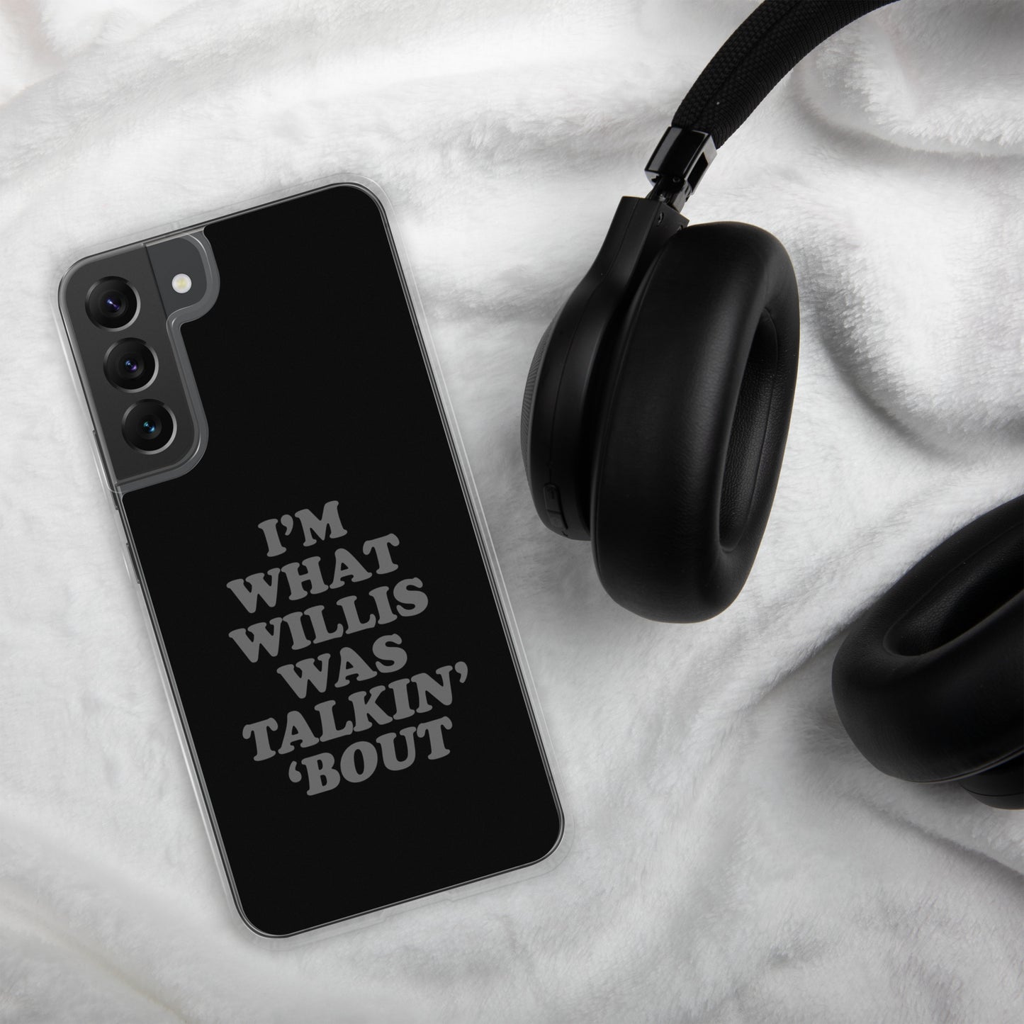 "I'm What Willis Was Talkin Bout" Samsung Phone Case