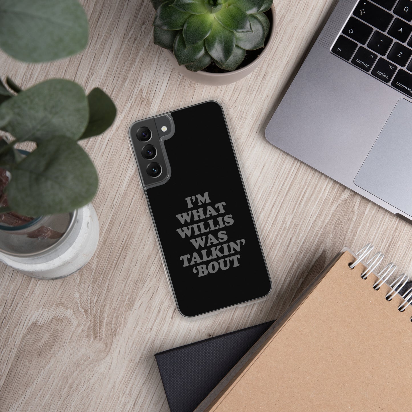 "I'm What Willis Was Talkin Bout" Samsung Phone Case