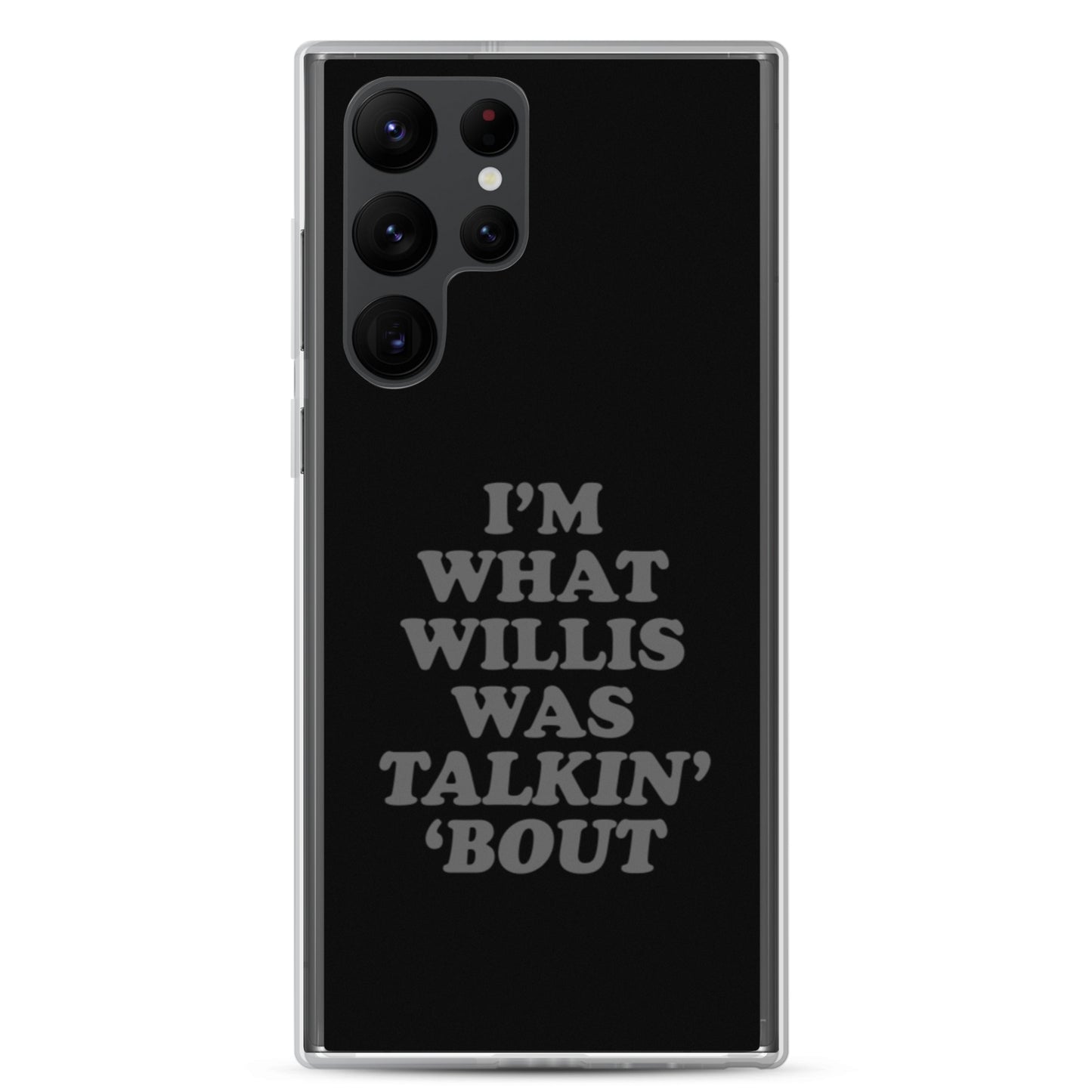 "I'm What Willis Was Talkin Bout" Samsung Phone Case