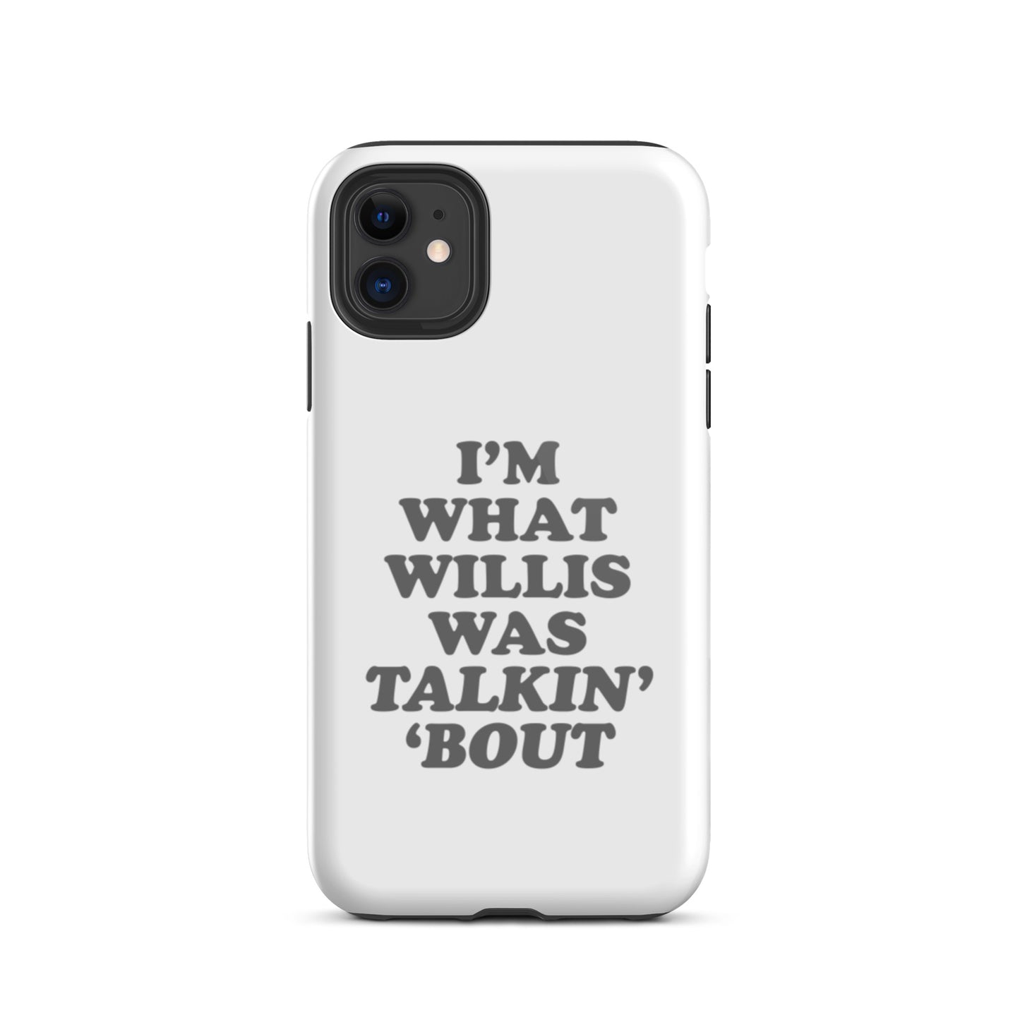 "I'm What Willis Was Talkin Bout" Tough iPhone Case - White