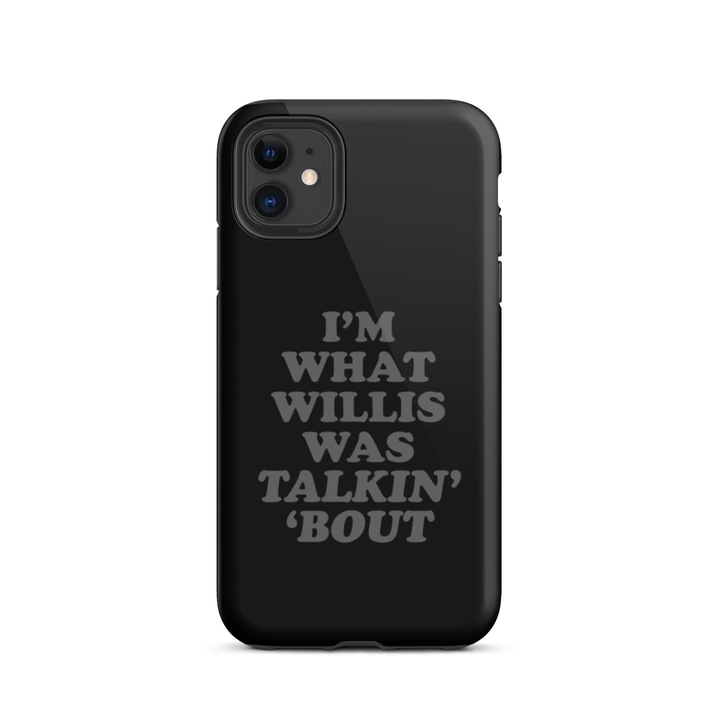"I'm What Willis Was Talkin Bout" Tough iPhone Case - Black