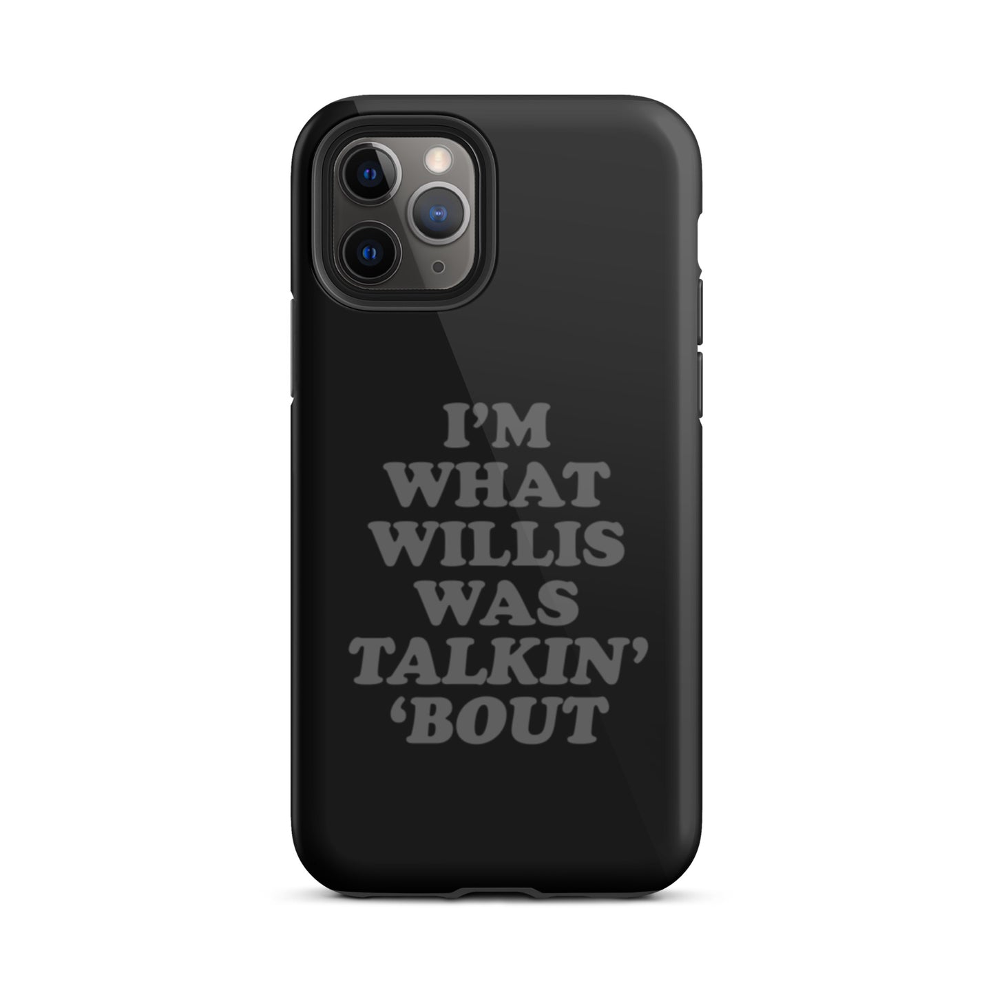 "I'm What Willis Was Talkin Bout" Tough iPhone Case - Black