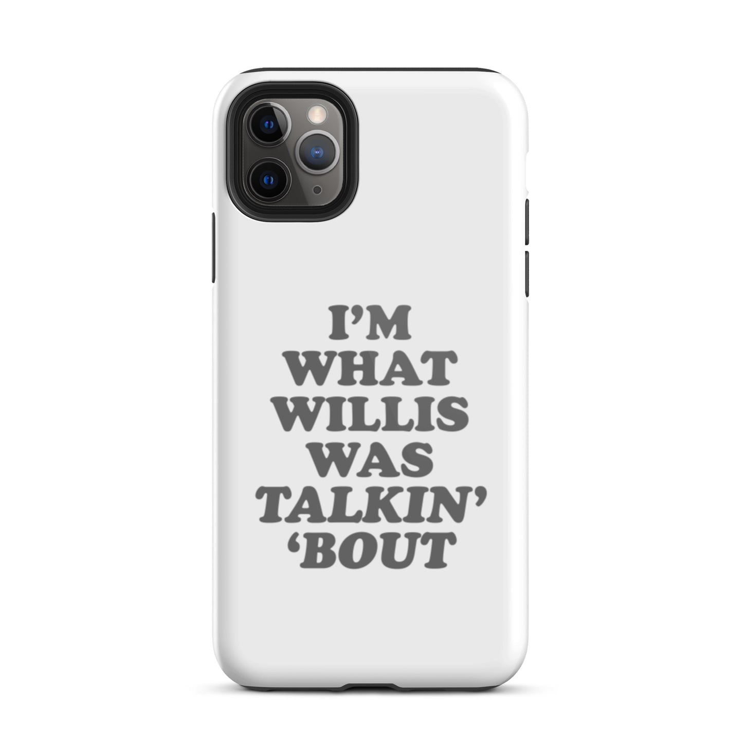 "I'm What Willis Was Talkin Bout" Tough iPhone Case - White