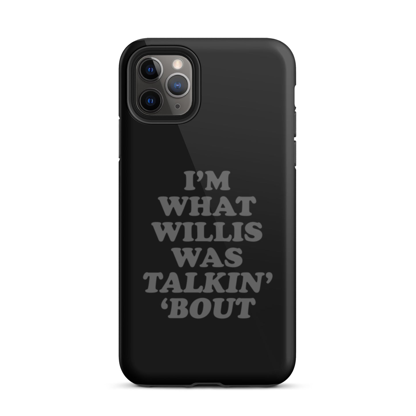"I'm What Willis Was Talkin Bout" Tough iPhone Case - Black