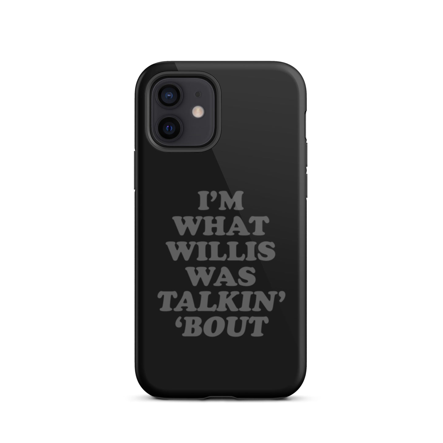 "I'm What Willis Was Talkin Bout" Tough iPhone Case - Black