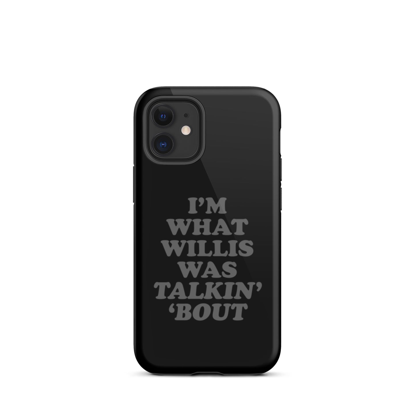 "I'm What Willis Was Talkin Bout" Tough iPhone Case - Black