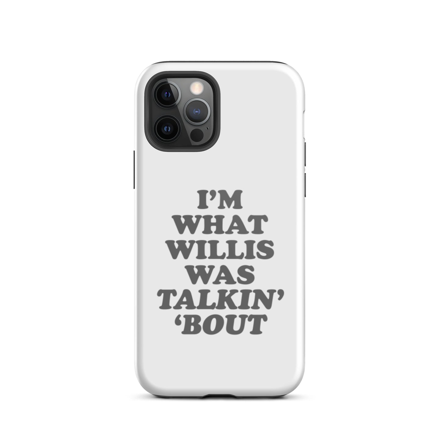 "I'm What Willis Was Talkin Bout" Tough iPhone Case - White