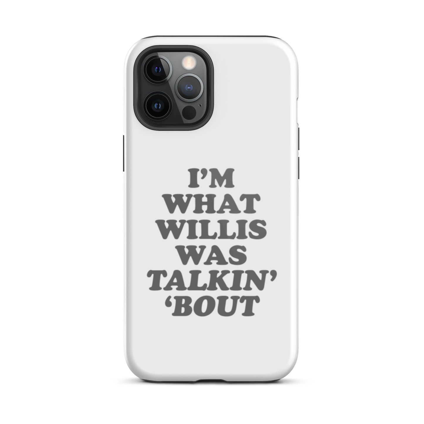 "I'm What Willis Was Talkin Bout" Tough iPhone Case - White