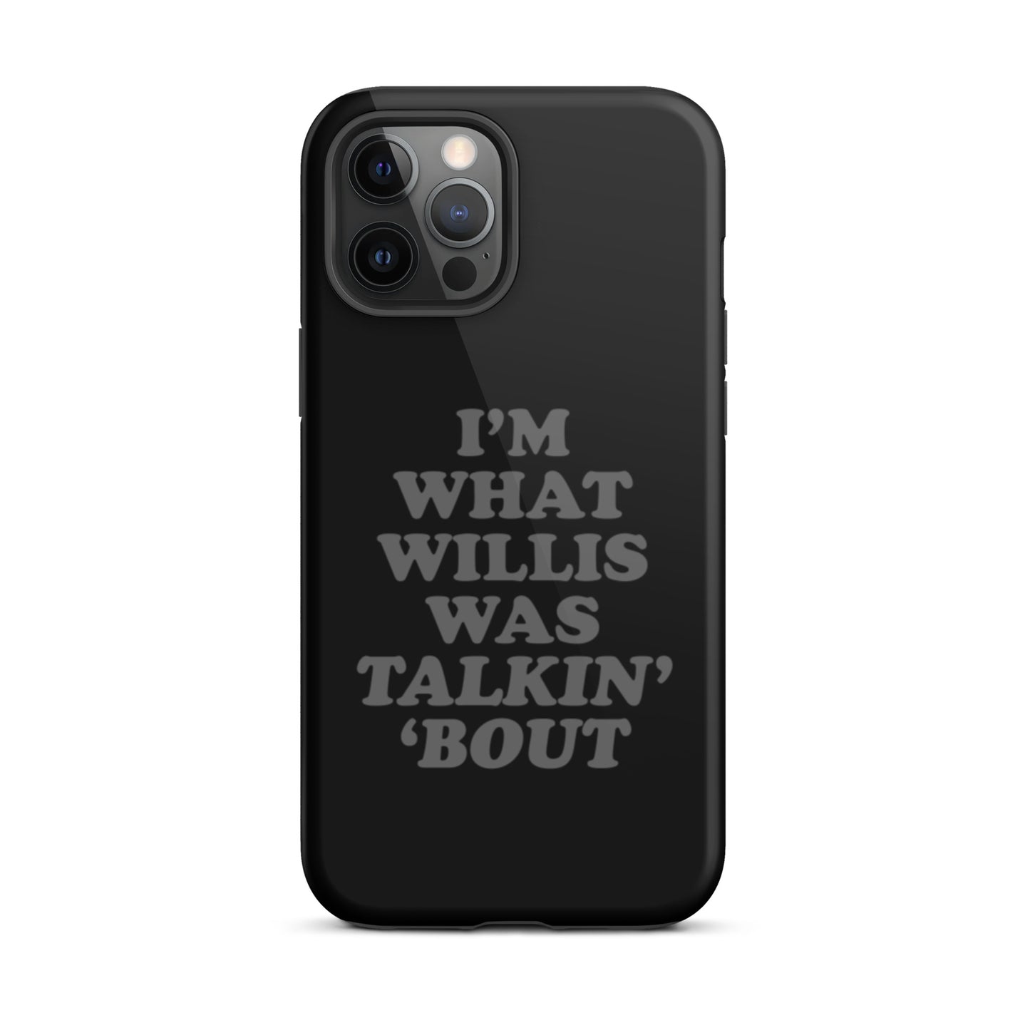 "I'm What Willis Was Talkin Bout" Tough iPhone Case - Black