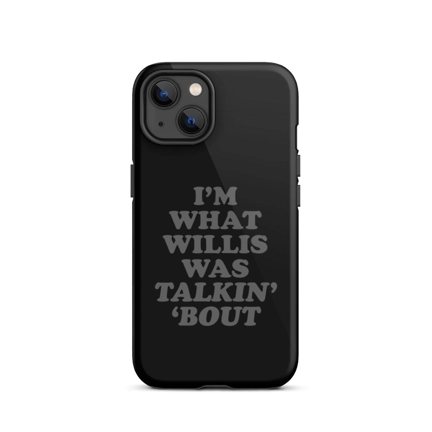 "I'm What Willis Was Talkin Bout" Tough iPhone Case - Black