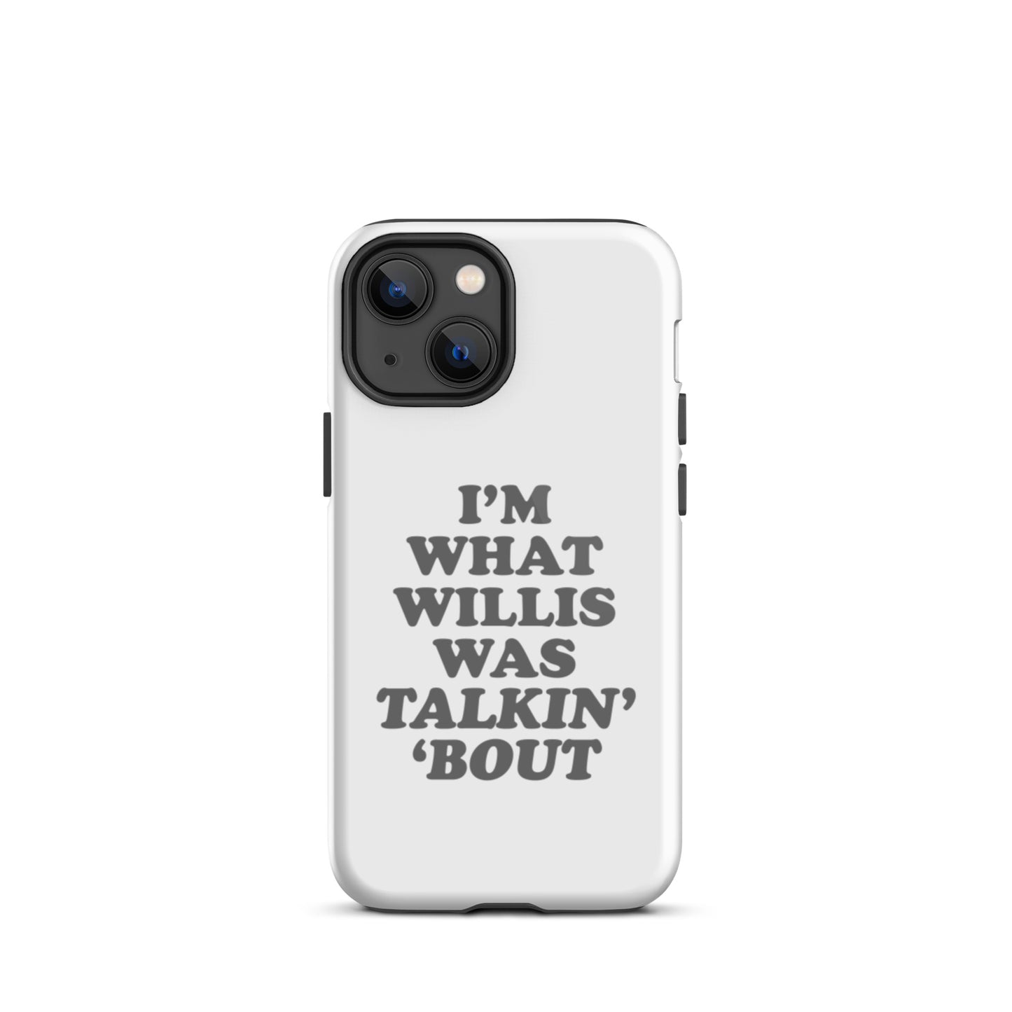 "I'm What Willis Was Talkin Bout" Tough iPhone Case - White