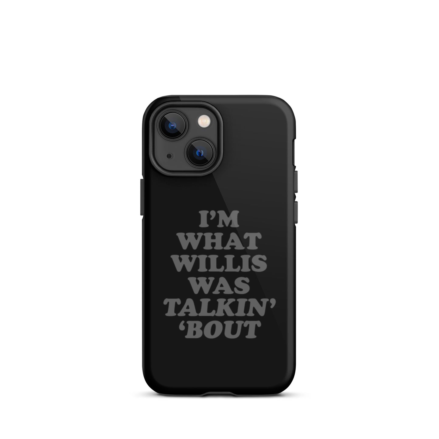 "I'm What Willis Was Talkin Bout" Tough iPhone Case - Black
